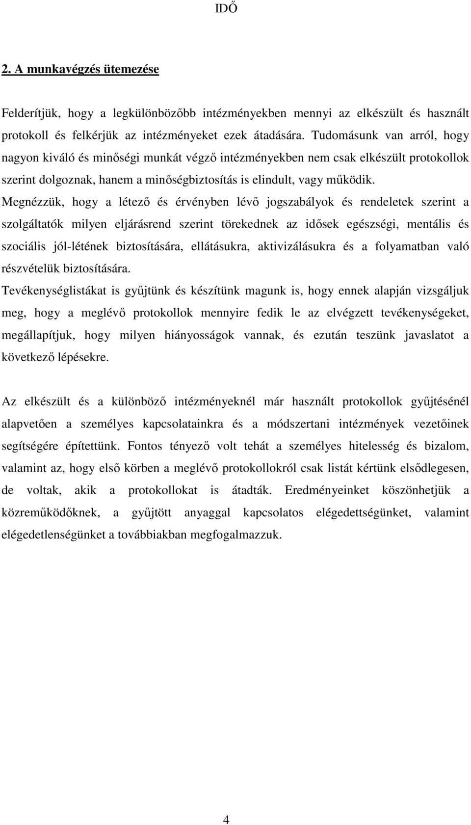 Megnézzük, hogy a létező és érvényben lévő jogszabályok és rendeletek szerint a szolgáltatók milyen eljárásrend szerint törekednek az idősek egészségi, mentális és szociális jól-létének