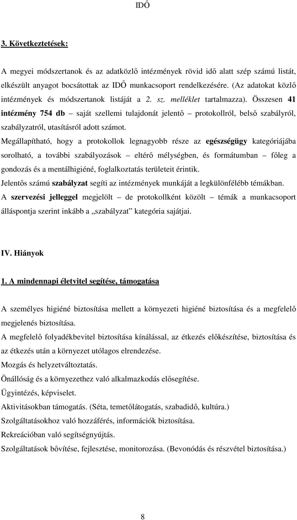 Összesen 41 intézmény 754 db saját szellemi tulajdonát jelentő protokollról, belső szabályról, szabályzatról, utasításról adott számot.