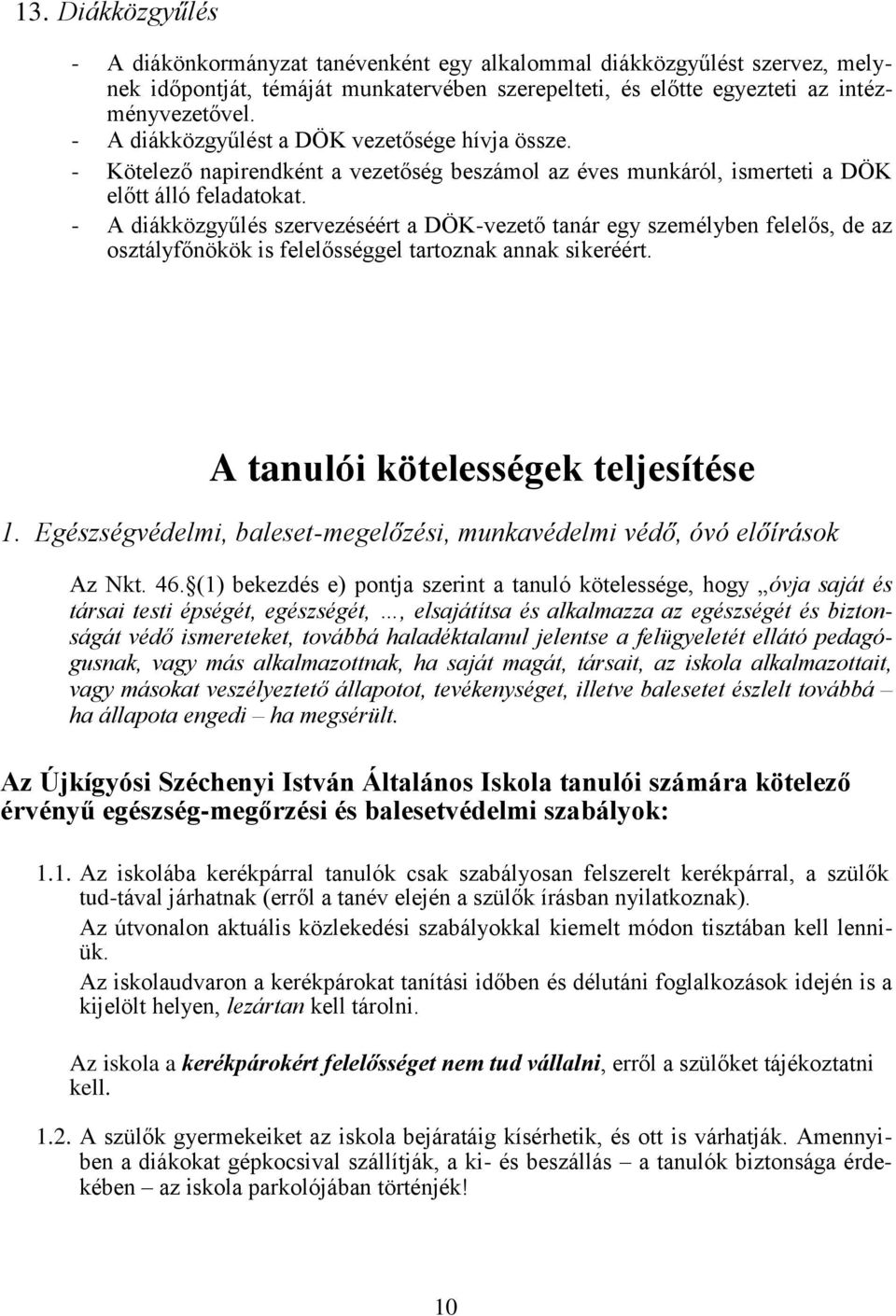 - A diákközgyűlés szervezéséért a DÖK-vezető tanár egy személyben felelős, de az osztályfőnökök is felelősséggel tartoznak annak sikeréért. A tanulói kötelességek teljesítése 1.