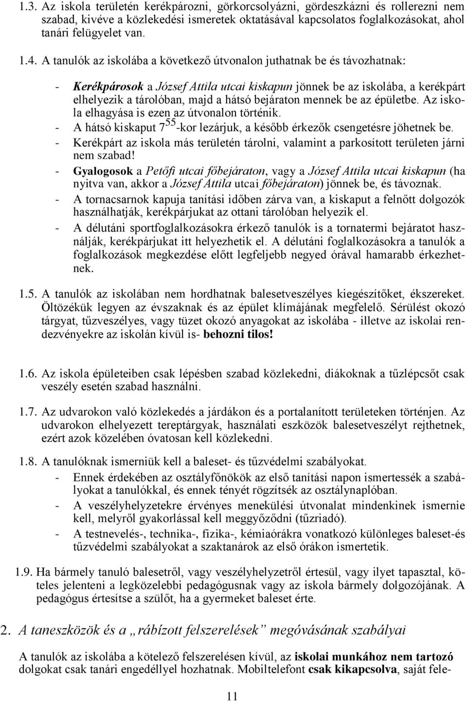 bejáraton mennek be az épületbe. Az iskola elhagyása is ezen az útvonalon történik. - A hátsó kiskaput 7 55 -kor lezárjuk, a később érkezők csengetésre jöhetnek be.