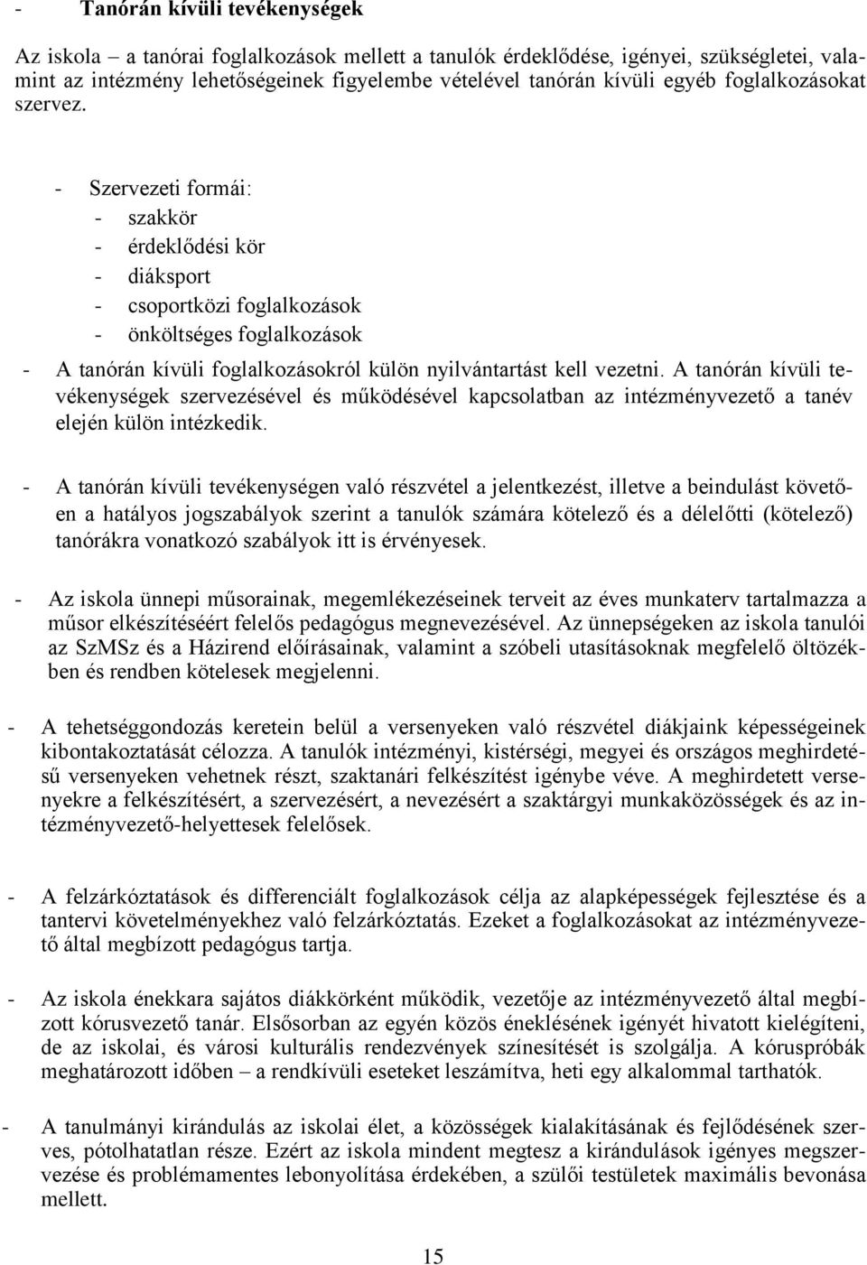 - Szervezeti formái: - szakkör - érdeklődési kör - diáksport - csoportközi foglalkozások - önköltséges foglalkozások - A tanórán kívüli foglalkozásokról külön nyilvántartást kell vezetni.