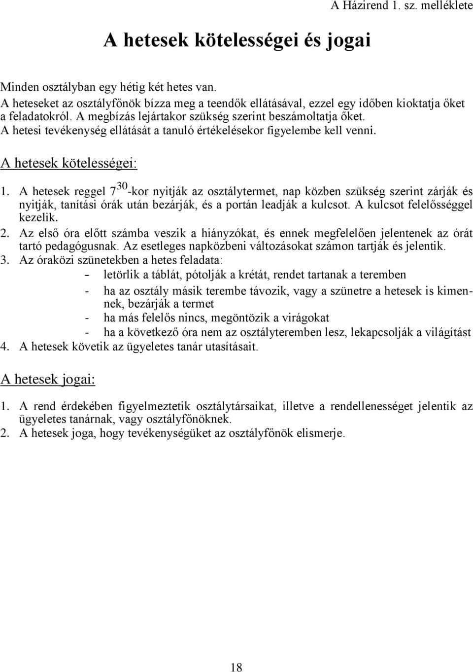 A hetesi tevékenység ellátását a tanuló értékelésekor figyelembe kell venni. A hetesek kötelességei: 1.