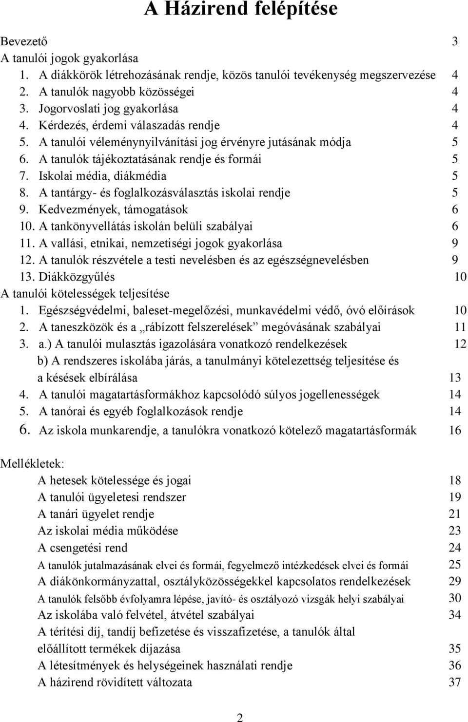 Iskolai média, diákmédia 5 8. A tantárgy- és foglalkozásválasztás iskolai rendje 5 9. Kedvezmények, támogatások 6 10. A tankönyvellátás iskolán belüli szabályai 6 11.
