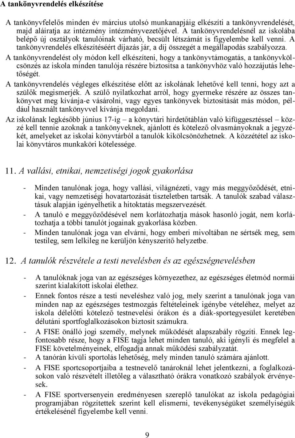 A tankönyvrendelés elkészítéséért díjazás jár, a díj összegét a megállapodás szabályozza.