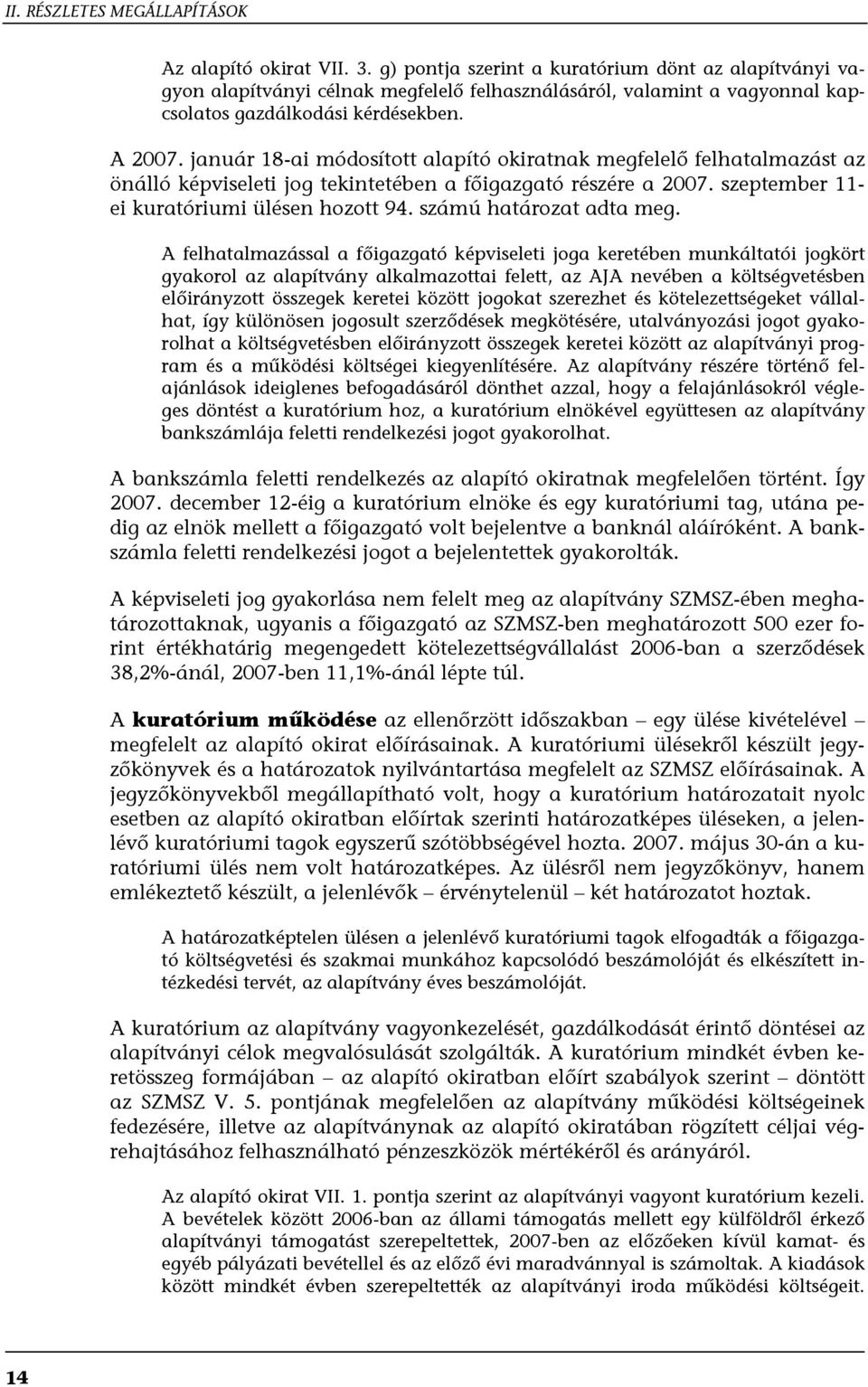 január 18-ai módosított alapító okiratnak megfelelő felhatalmazást az önálló képviseleti jog tekintetében a főigazgató részére a 2007. szeptember 11- ei kuratóriumi ülésen hozott 94.