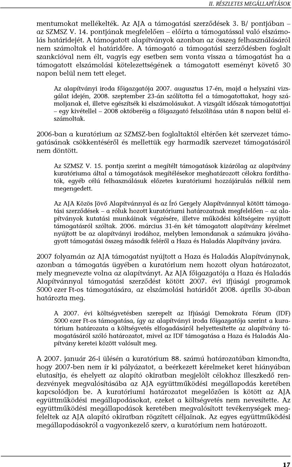 A támogató a támogatási szerződésben foglalt szankcióval nem élt, vagyis egy esetben sem vonta vissza a támogatást ha a támogatott elszámolási kötelezettségének a támogatott eseményt követő 30 napon