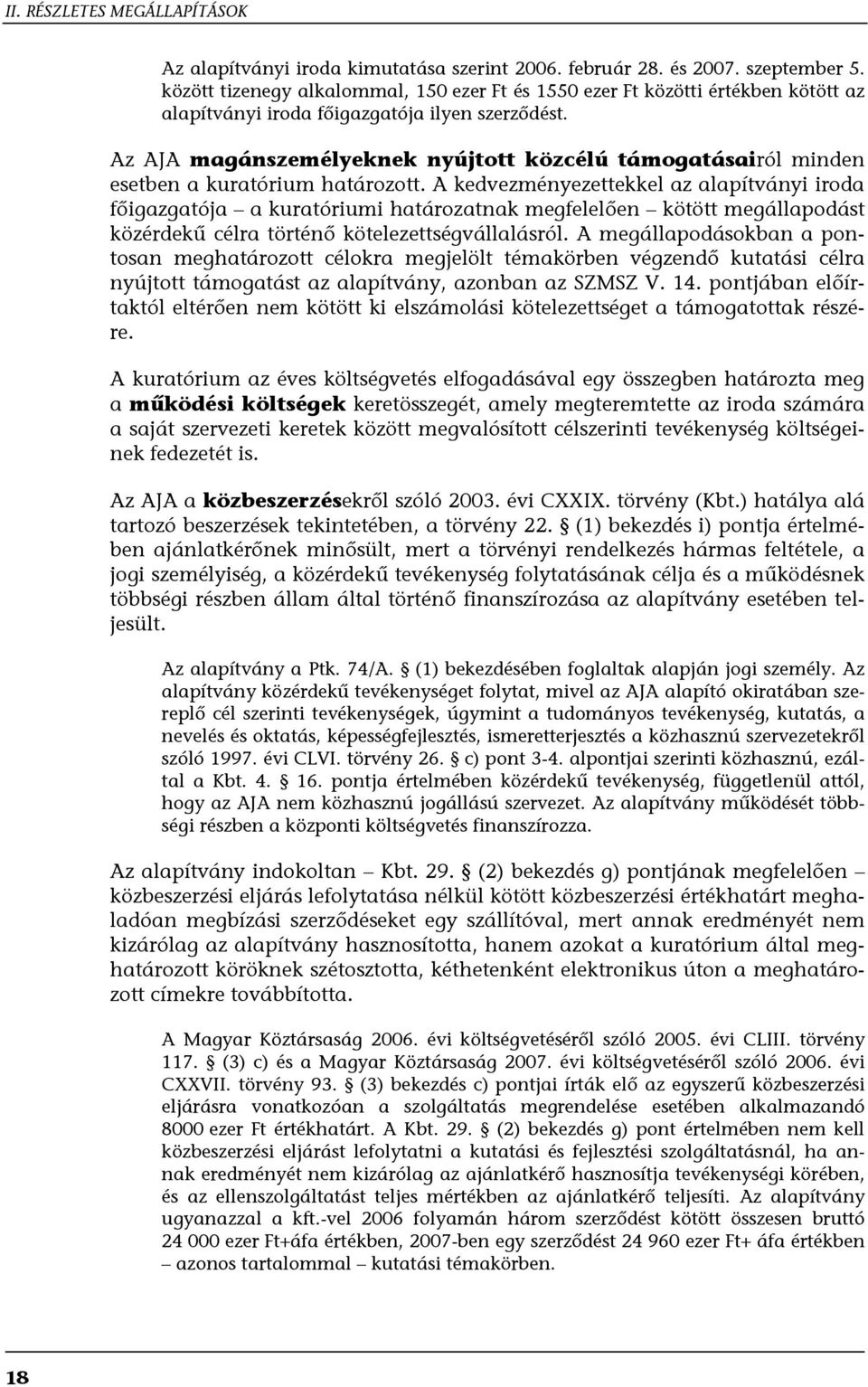 Az AJA magánszemélyeknek nyújtott közcélú támogatásairól minden esetben a kuratórium határozott.