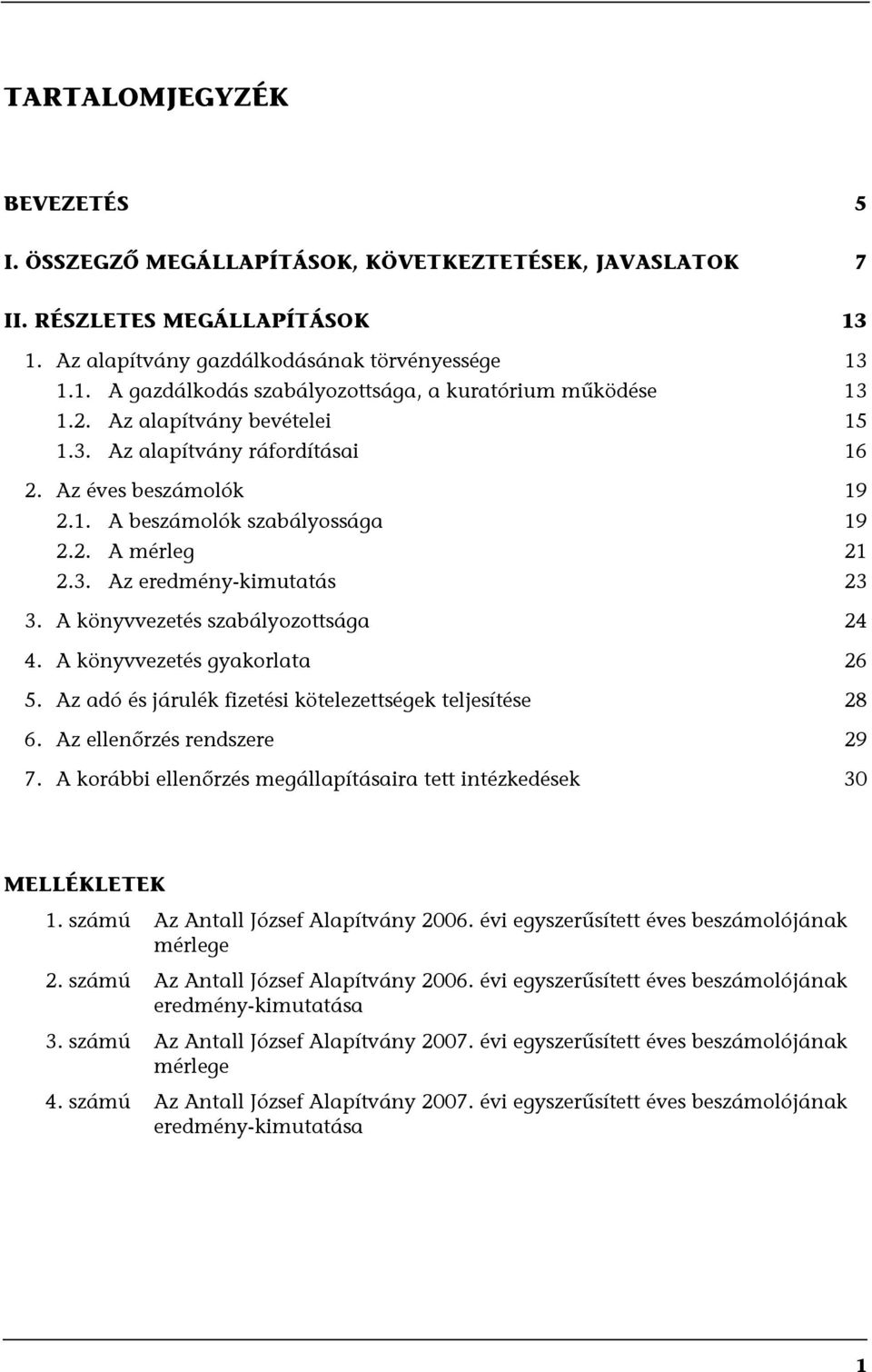 A könyvvezetés szabályozottsága 24 4. A könyvvezetés gyakorlata 26 5. Az adó és járulék fizetési kötelezettségek teljesítése 28 6. Az ellenőrzés rendszere 29 7.