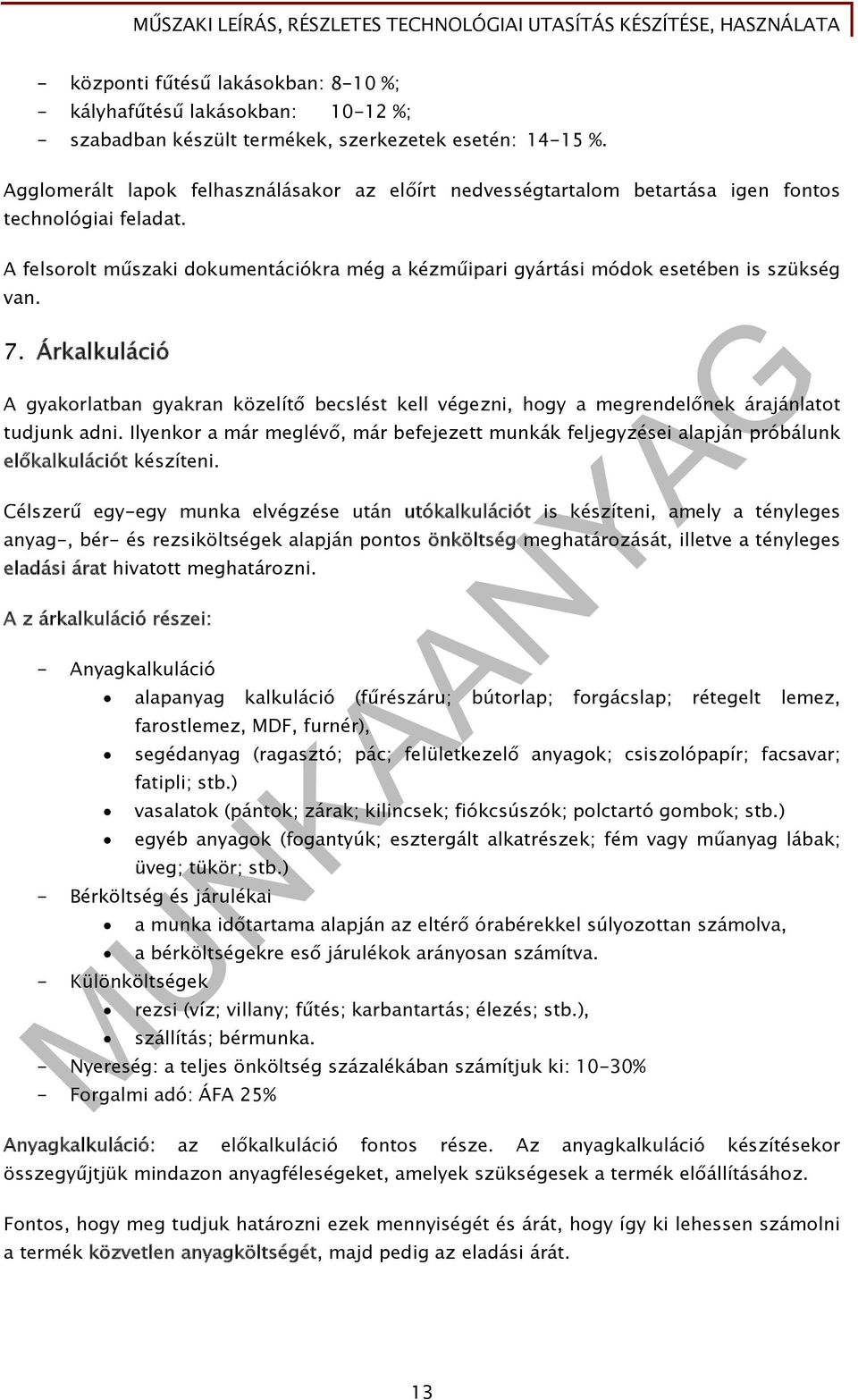 7. Árkalkuláció A gyakorlatban gyakran közelítő becslést kell végezni, hogy a megrendelőnek árajánlatot tudjunk adni.