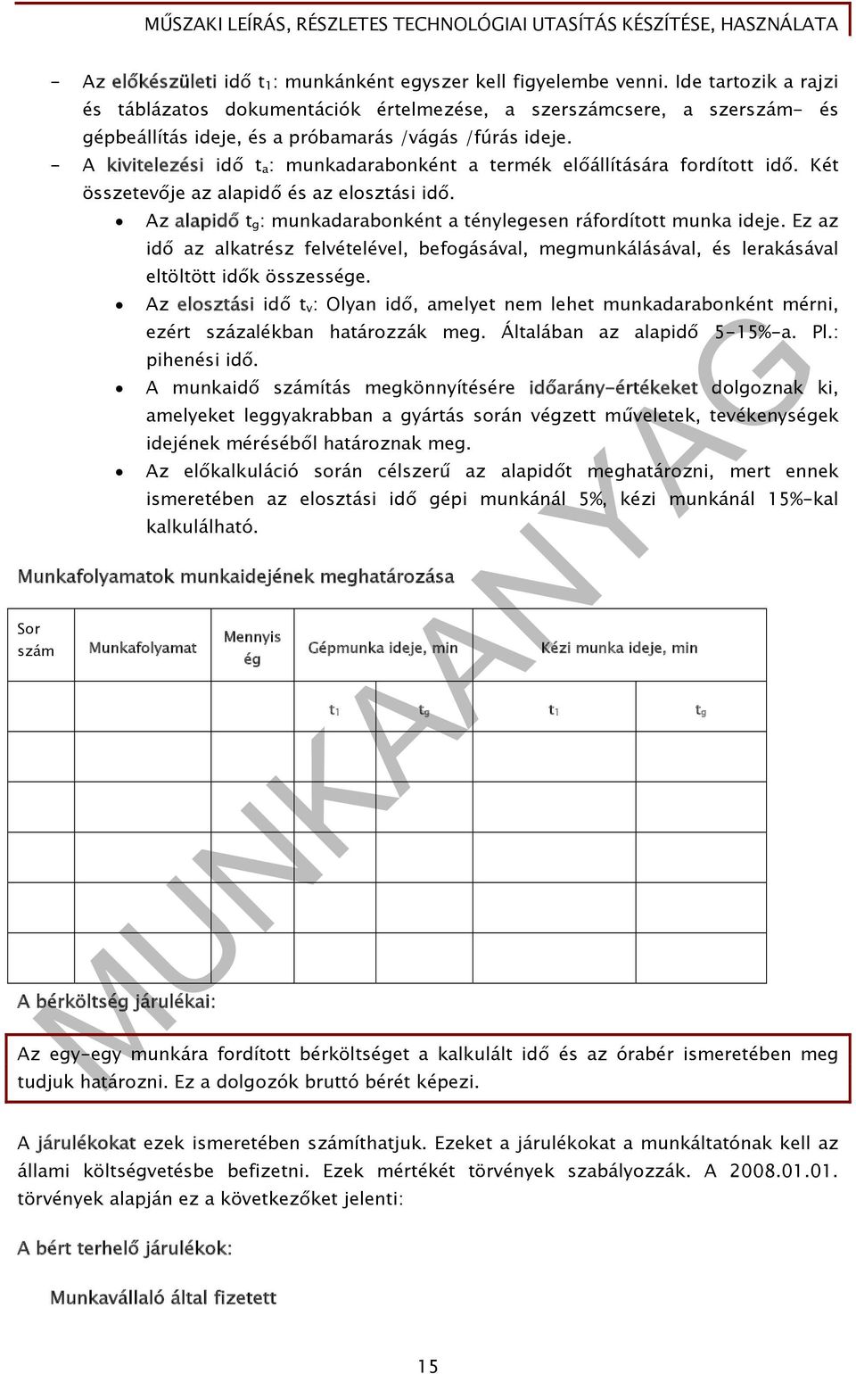 - A kivitelezési idő t a : munkadarabonként a termék előállítására fordított idő. Két összetevője az alapidő és az elosztási idő.