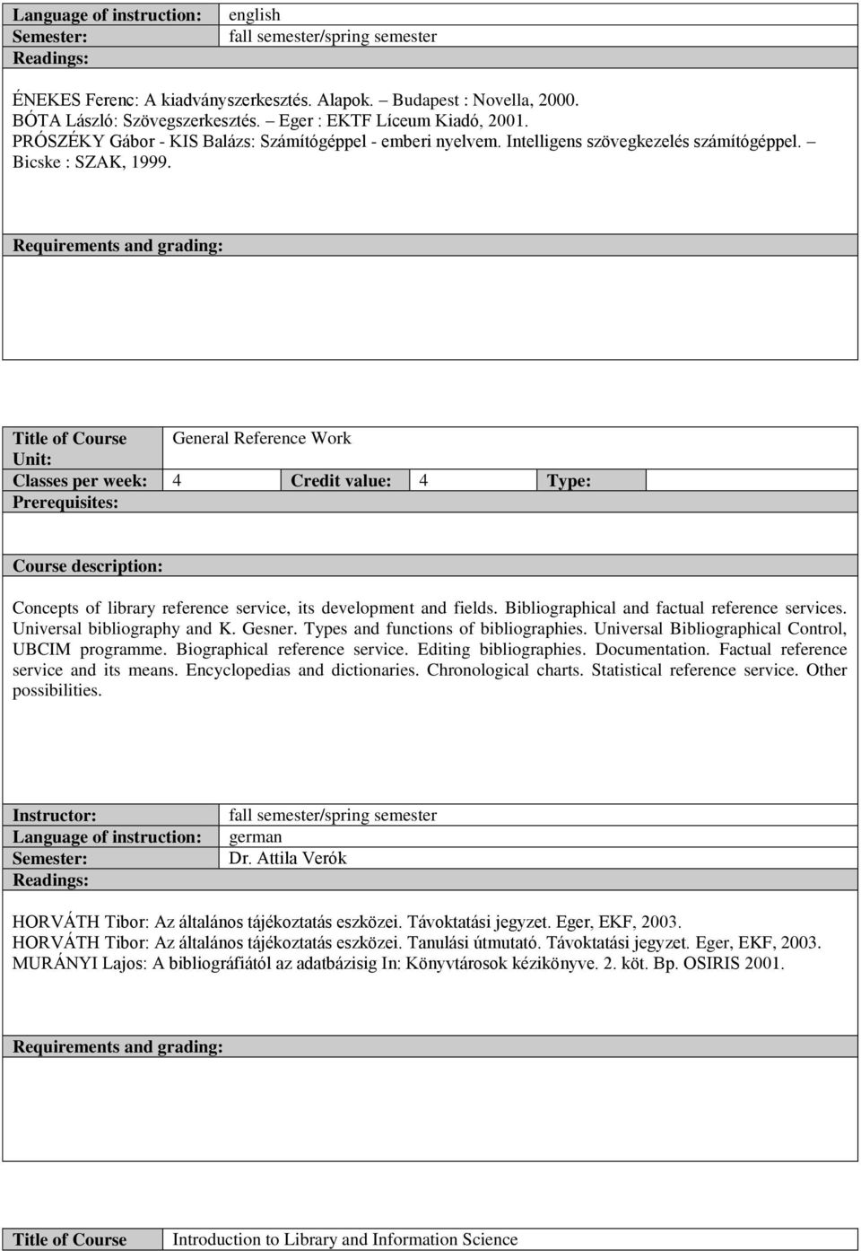 Title of Course General Reference Work Classes per week: 4 Credit value: 4 Type: Concepts of library reference service, its development and fields. Bibliographical and factual reference services.