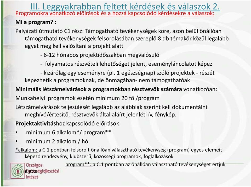 alatt -6-12 hónapos projektidőszakban megvalósuló - folyamatos részvételi lehetőséget jelent, eseményláncolatot képez -kizárólag egy eseményre (pl.