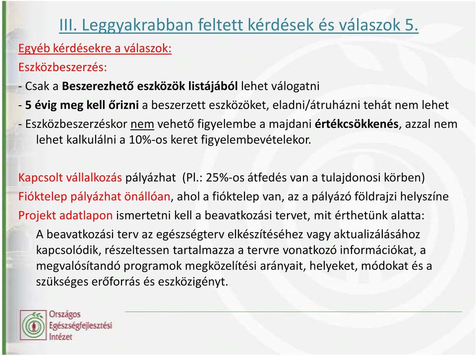 -Eszközbeszerzéskor nemvehető figyelembe a majdani értékcsökkenés, azzal nem lehet kalkulálni a 10%-os keret figyelembevételekor. Kapcsolt vállalkozás pályázhat (Pl.