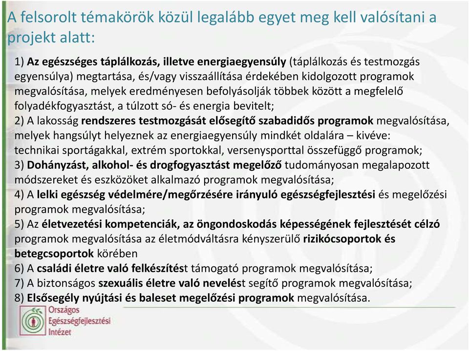 rendszeres testmozgását elősegítő szabadidős programok megvalósítása, melyek hangsúlyt helyeznek az energiaegyensúly mindkét oldalára kivéve: technikai sportágakkal, extrém sportokkal,