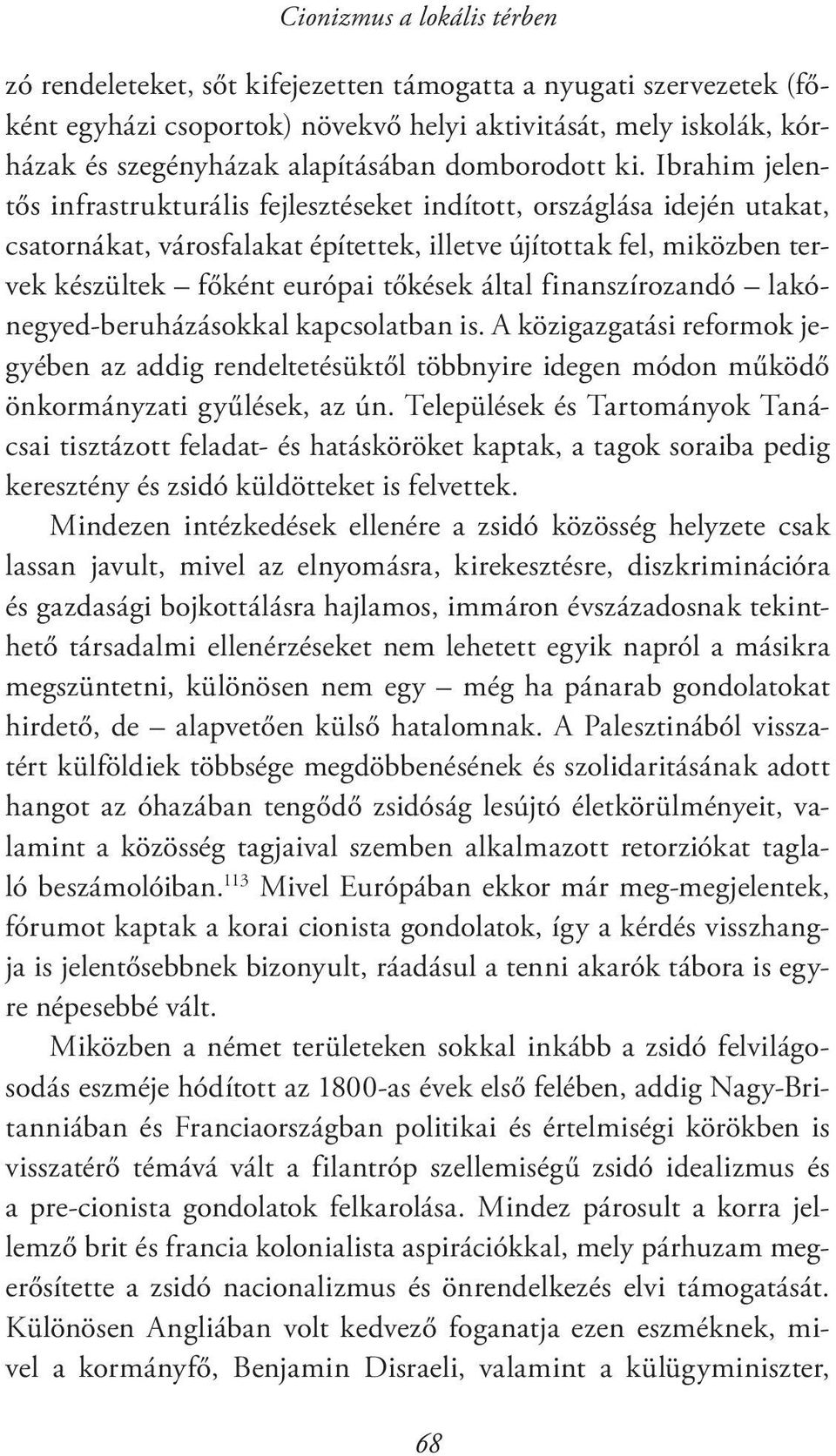 Ibrahim jelentős infrastrukturális fejlesztéseket indított, országlása idején utakat, csatornákat, városfalakat építettek, illetve újítottak fel, miközben tervek készültek főként európai tőkések