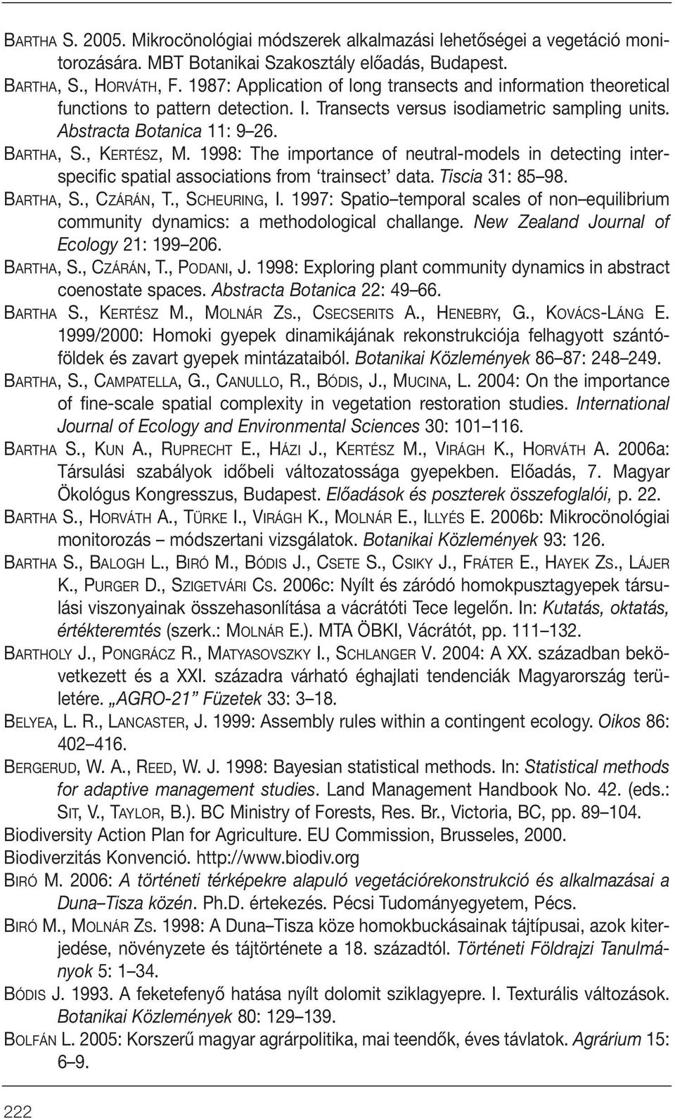 1998: The importance of neutral-models in detecting interspecific spatial associations from trainsect data. Tiscia 31: 85 98. BARTHA, S., CZÁRÁN, T., SCHEURING, I.