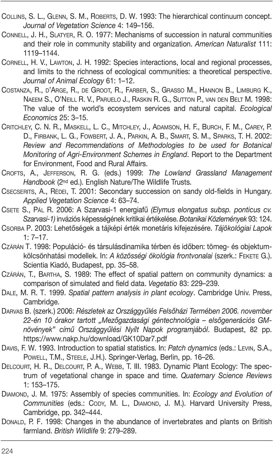 V., LAWTON, J. H. 1992: Species interactions, local and regional processes, and limits to the richness of ecological communities: a theoretical perspective. Journal of Animal Ecology 61: 1 12.