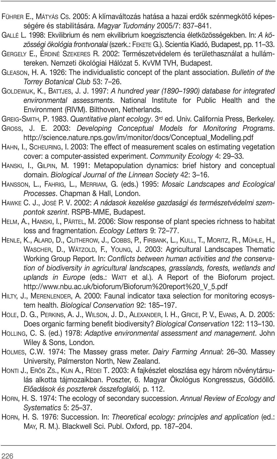 2002: Természetvédelem és területhasználat a hullámtereken. Nemzeti ökológiai Hálózat 5. KvVM TVH, Budapest. GLEASON, H. A. 1926: The individualistic concept of the plant association.