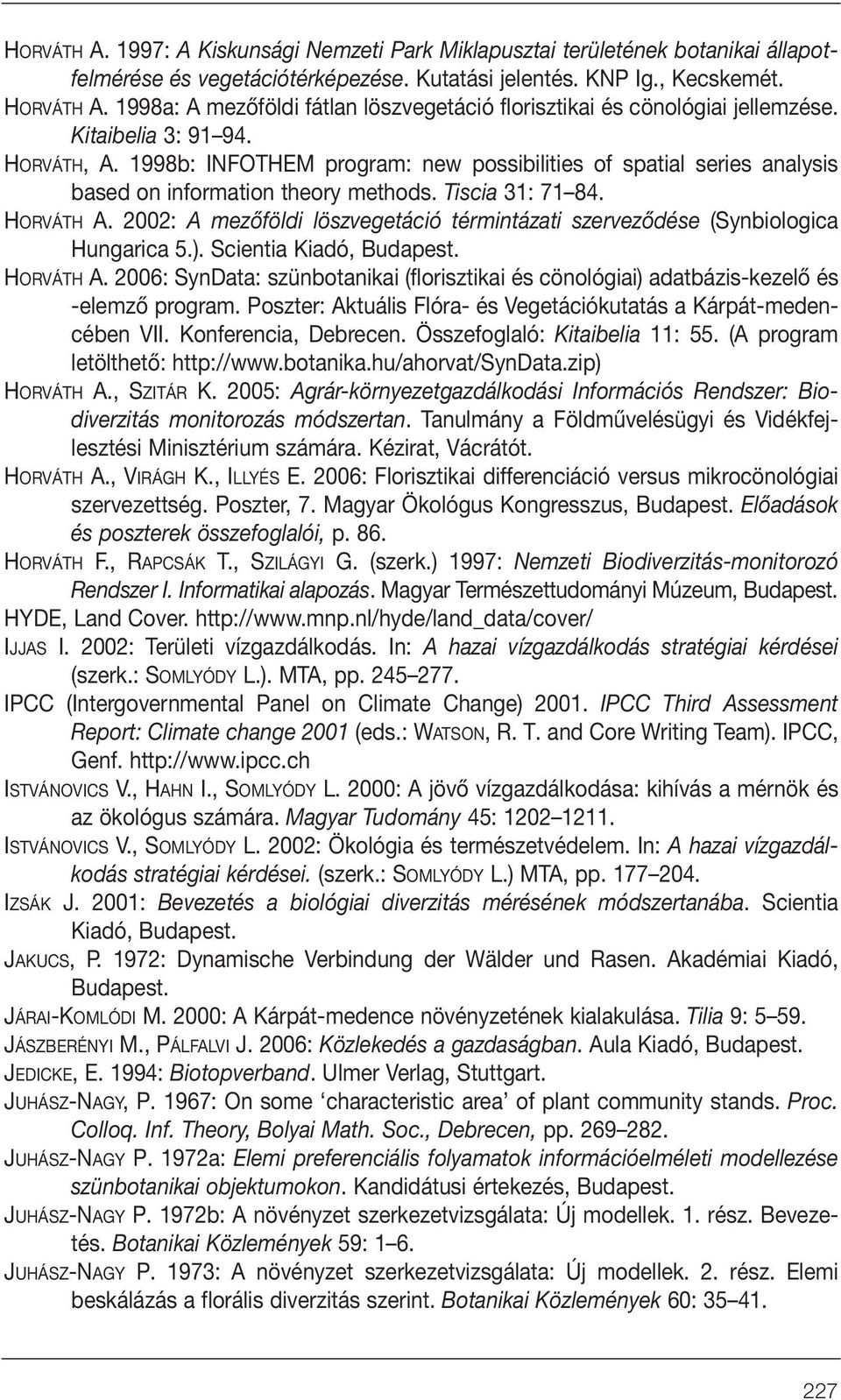 1998b: INFOTHEM program: new possibilities of spatial series analysis based on information theory methods. Tiscia 31: 71 84. HORVÁTH A.