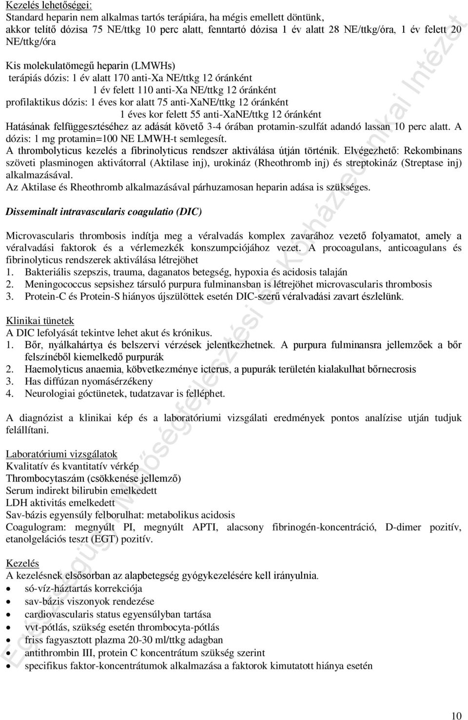 anti-xane/ttkg 12 óránként 1 éves kor felett 55 anti-xane/ttkg 12 óránként Hatásának felfüggesztéséhez az adását követő 3-4 órában protamin-szulfát adandó lassan 10 perc alatt.