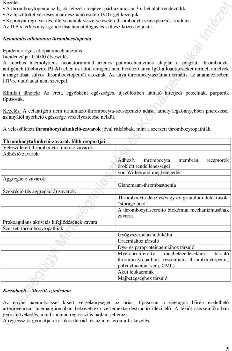 Neonatalis alloimmun thrombocytopenia Epidemiológia, etiopatomechanizmus Incidenciája: 1:5000 élveszülés.