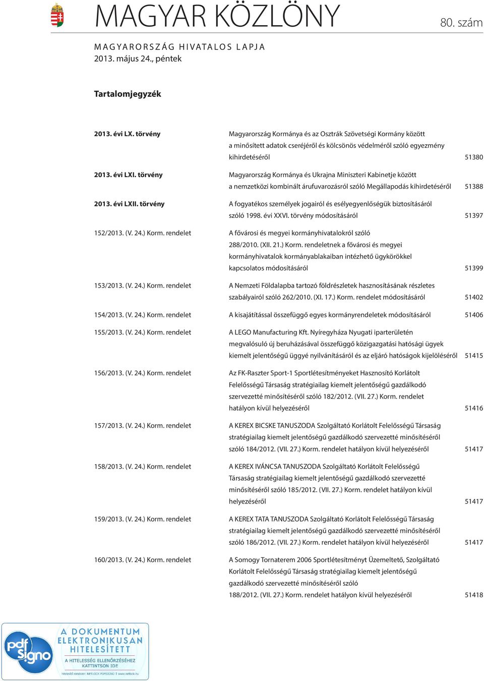 törvény Magyarország Kormánya és Ukrajna Miniszteri Kabinetje között a nemzetközi kombinált árufuvarozásról szóló Megállapodás kihirdetéséről 51388 2013. évi LXII.