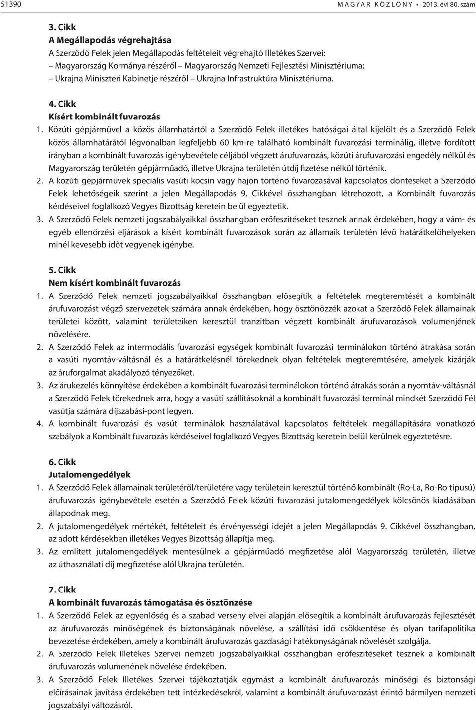 Miniszteri Kabinetje részéről Ukrajna Infrastruktúra Minisztériuma. 4. Cikk Kísért kombinált fuvarozás 1.