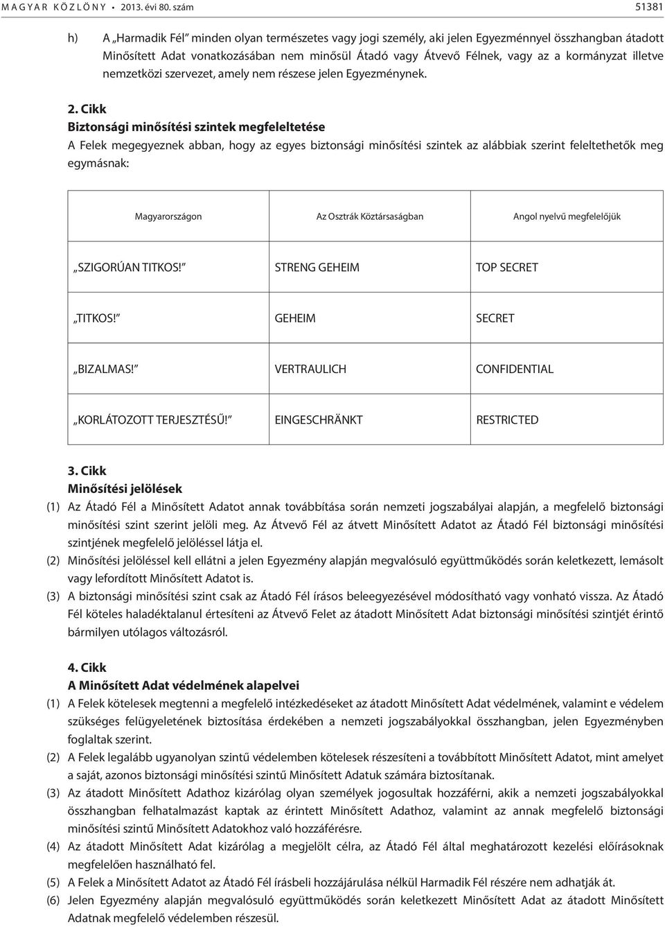 kormányzat illetve nemzetközi szervezet, amely nem részese jelen Egyezménynek. 2.