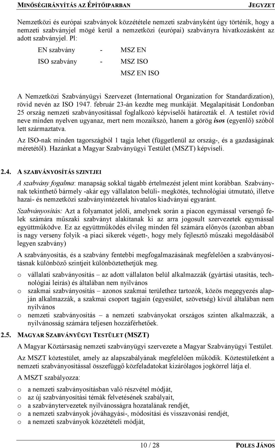 Pl: EN szabvány - MSZ EN ISO szabvány - MSZ ISO MSZ EN ISO A Nemzetközi Szabványügyi Szervezet (International Organization for Standardization), rövid nevén az ISO 1947.