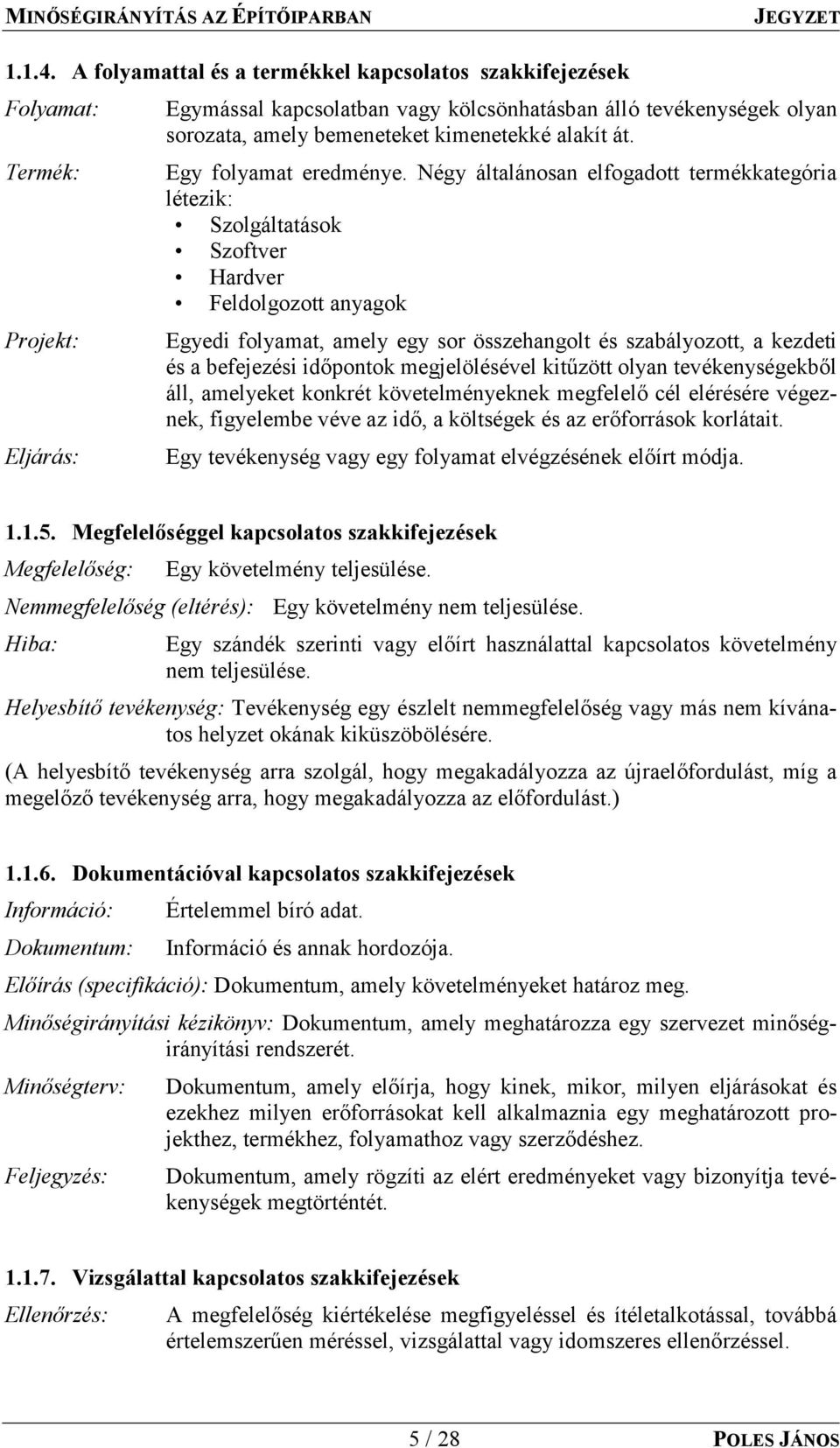 Termék: Egy folyamat eredménye.