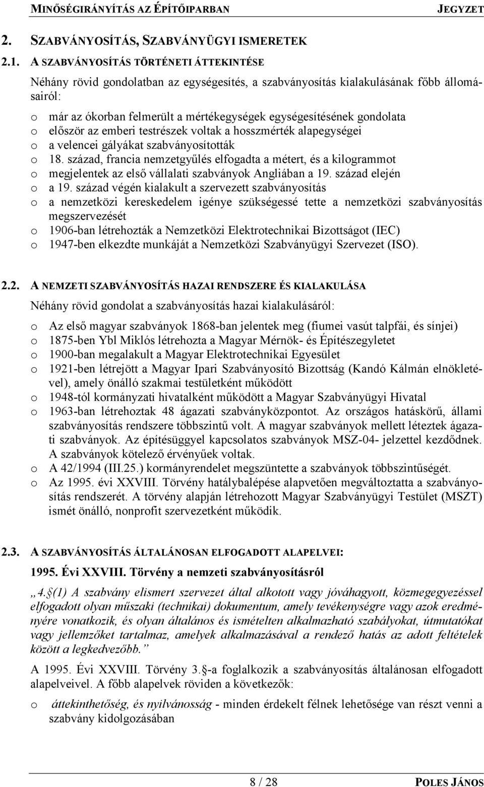 gondolata o először az emberi testrészek voltak a hosszmérték alapegységei o a velencei gályákat szabványosították o 18.