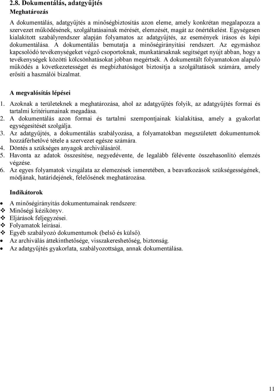 Az egymáshoz kapcsolódó tevékenységeket végző csoportoknak, munkatársaknak segítséget nyújt abban, hogy a tevékenységek közötti kölcsönhatásokat jobban megértsék.