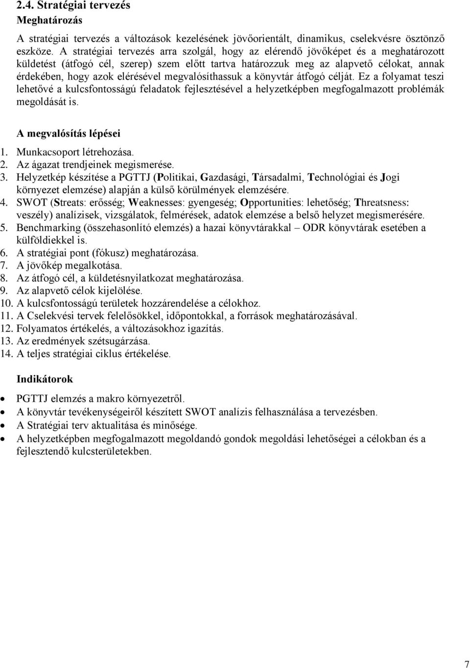 elérésével megvalósíthassuk a könyvtár átfogó célját. Ez a folyamat teszi lehetővé a kulcsfontosságú feladatok fejlesztésével a helyzetképben megfogalmazott problémák megoldását is.