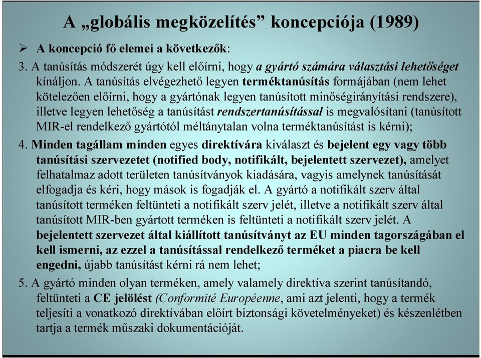 rendszertanúsítással is megvalósítani (tanúsított MIR-el rendelkező gyártótól méltánytalan volna terméktanúsítást is kérni); 4.