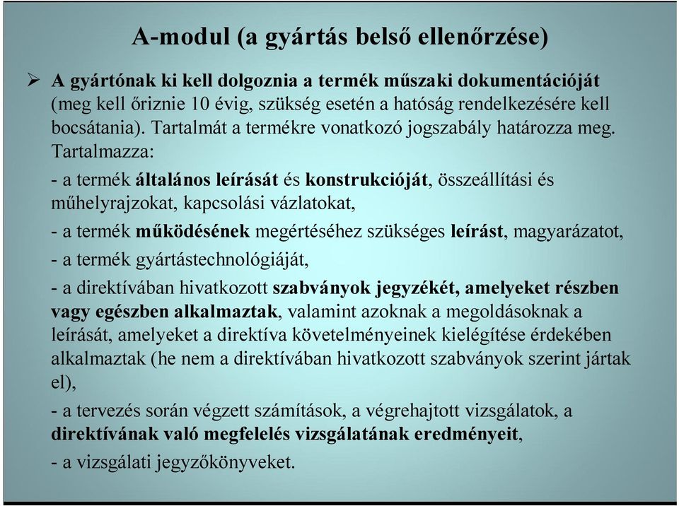 Tartalmazza: - a termék általános leírását és konstrukcióját, összeállítási és műhelyrajzokat, kapcsolási vázlatokat, - a termék működésének megértéséhez szükséges leírást, magyarázatot, - a termék