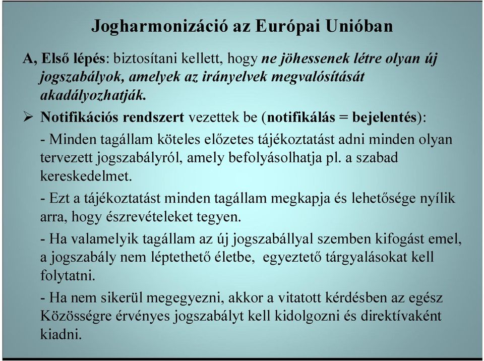 a szabad kereskedelmet. - Ezt a tájékoztatást minden tagállam megkapja és lehetősége nyílik arra, hogy észrevételeket tegyen.