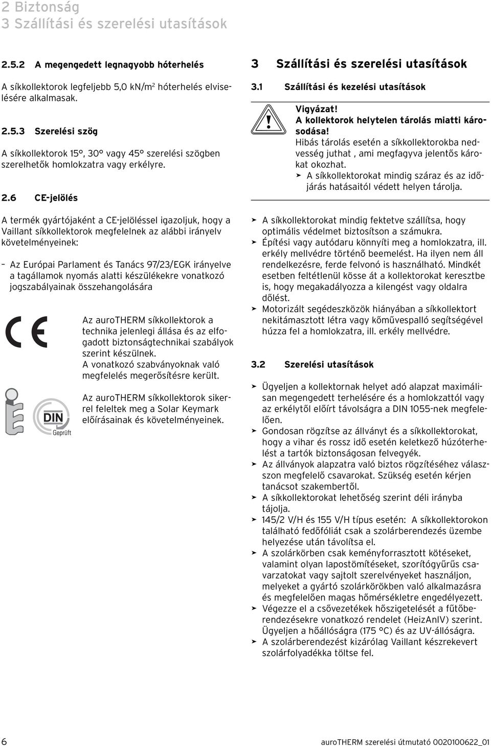 tagállamok nyomás alatti készülékekre vonatkozó jogszabályainak összehangolására Az aurotherm síkkollektorok a technika jelenlegi állása és az elfogadott biztonságtechnikai szabályok szerint