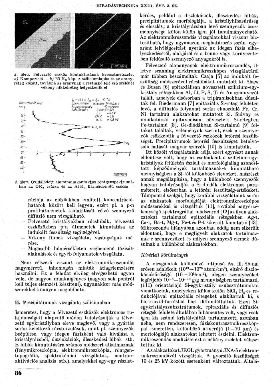 Oxidálódott alumíniumkontaktus röntgenspektrumában az OK,* csúcsa és az Al K a harmadrendű csúcsa rációja az előzőekben említett koncentrációhatárok között kell legyen, ezért pl.