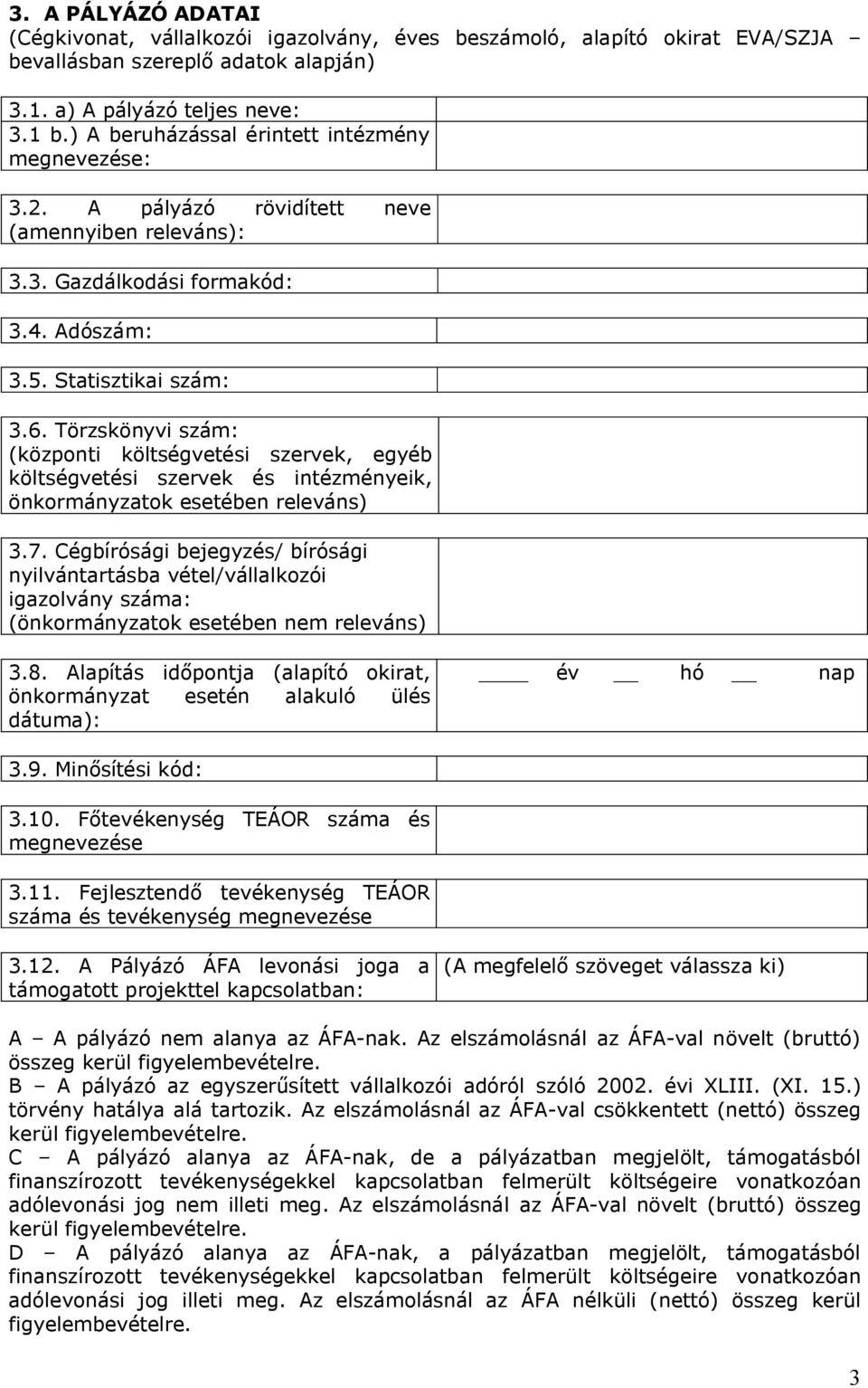 Törzskönyvi szám: (központi költségvetési szervek, egyéb költségvetési szervek és intézményeik, önkormányzatok esetében releváns) 3.7.