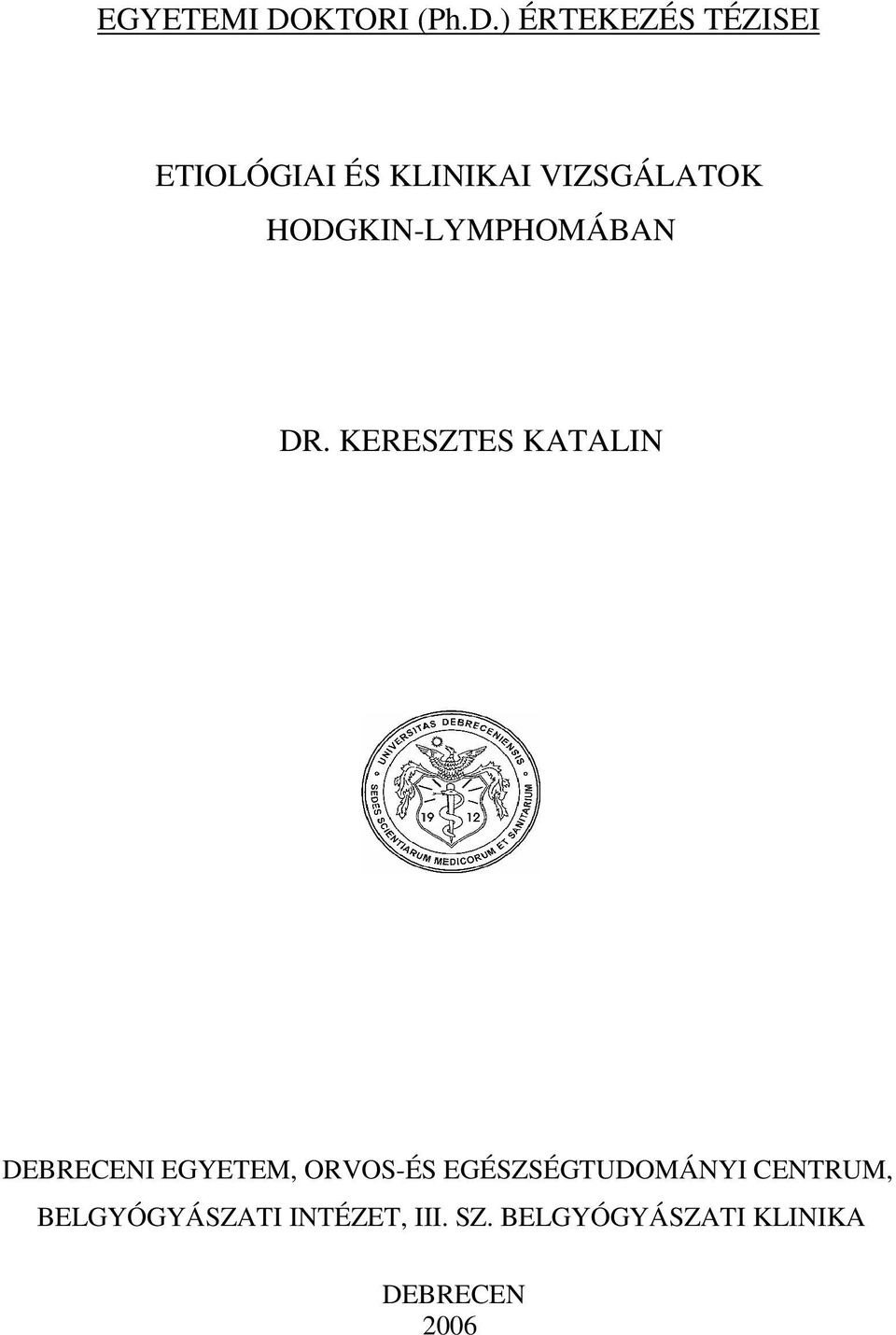 ) ÉRTEKEZÉS TÉZISEI ETIOLÓGIAI ÉS KLINIKAI VIZSGÁLATOK