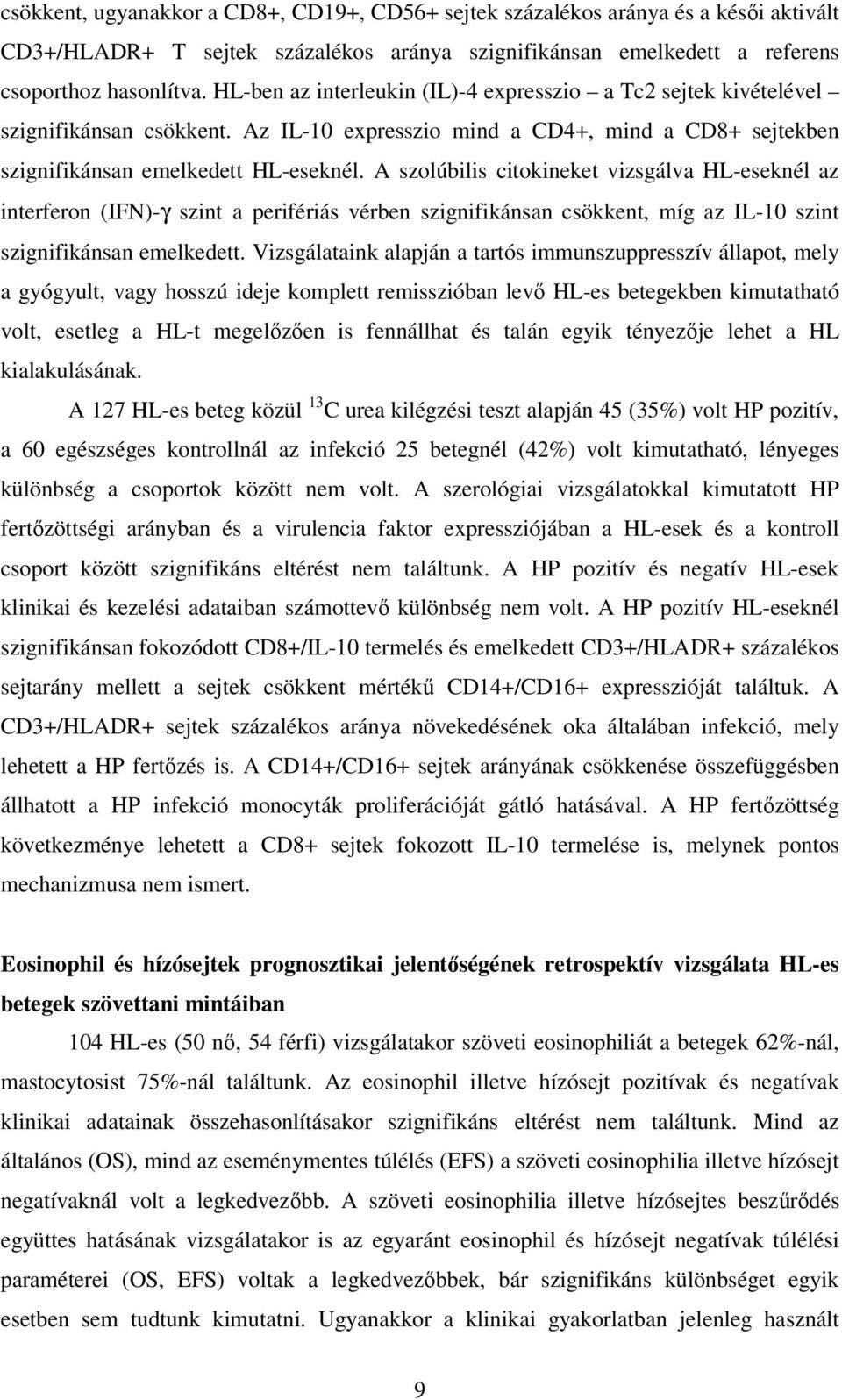 A szolúbilis citokineket vizsgálva HL-eseknél az interferon (IFN)-γ szint a perifériás vérben szignifikánsan csökkent, míg az IL-10 szint szignifikánsan emelkedett.