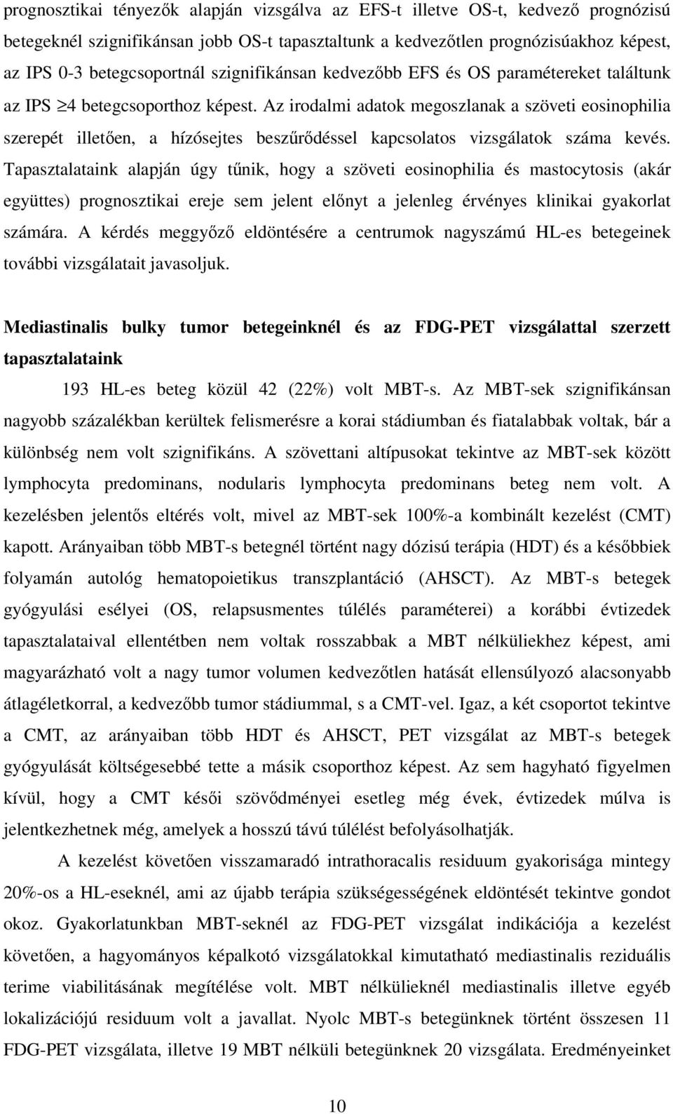 Az irodalmi adatok megoszlanak a szöveti eosinophilia szerepét illetıen, a hízósejtes beszőrıdéssel kapcsolatos vizsgálatok száma kevés.