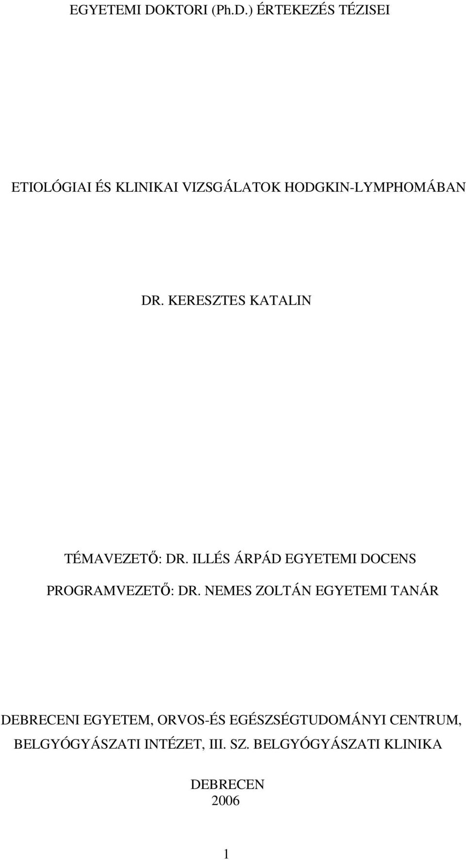 ) ÉRTEKEZÉS TÉZISEI ETIOLÓGIAI ÉS KLINIKAI VIZSGÁLATOK HODGKIN-LYMPHOMÁBAN DR.