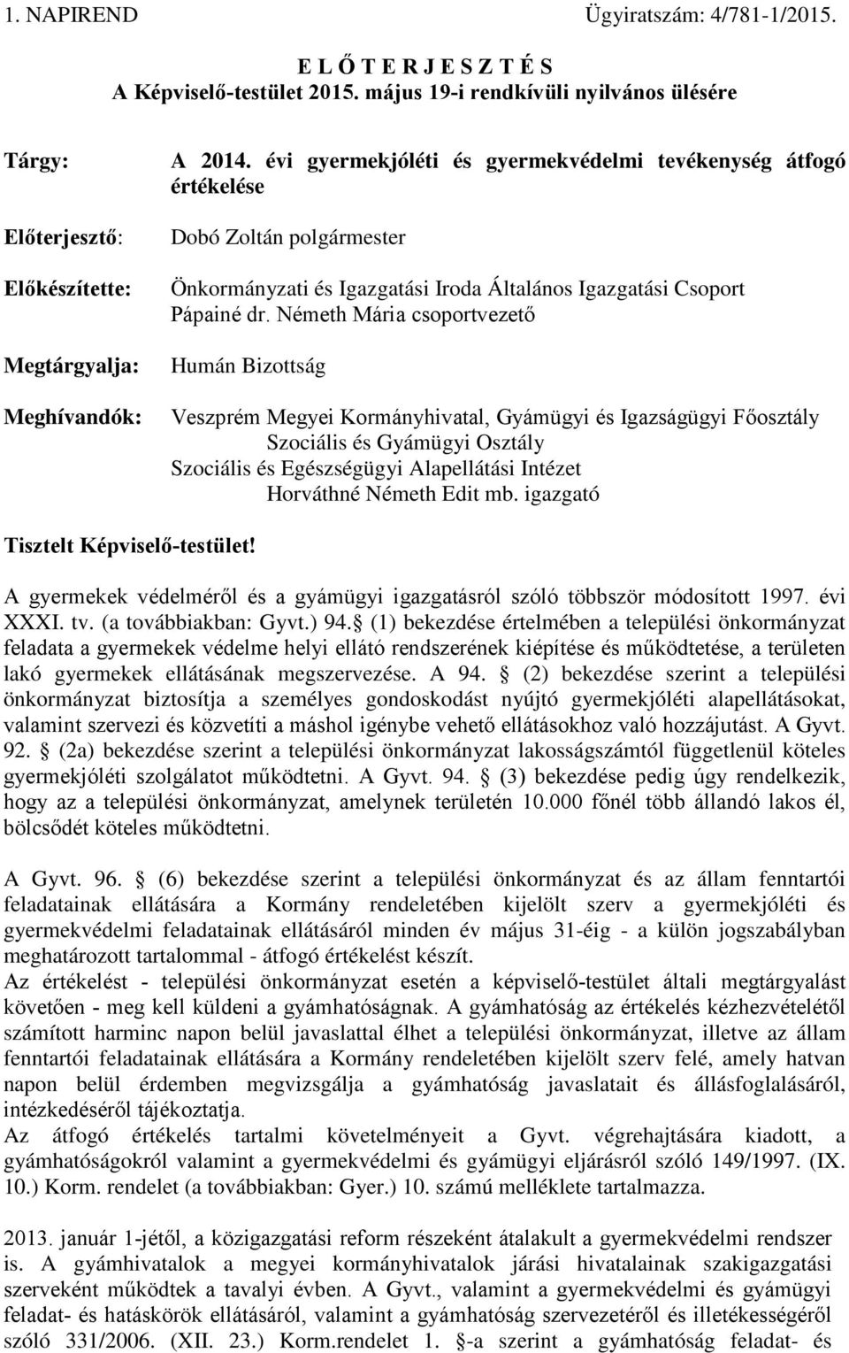 évi gyermekjóléti és gyermekvédelmi tevékenység átfogó értékelése Dobó Zoltán polgármester Önkormányzati és Igazgatási Iroda Általános Igazgatási Csoport Pápainé dr.