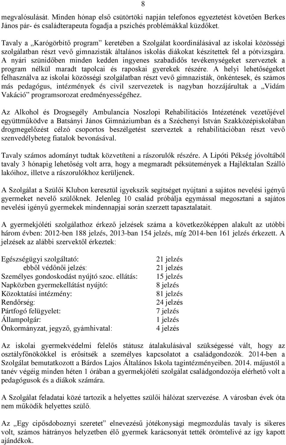 A nyári szünidőben minden kedden ingyenes szabadidős tevékenységeket szerveztek a program nélkül maradt tapolcai és raposkai gyerekek részére.