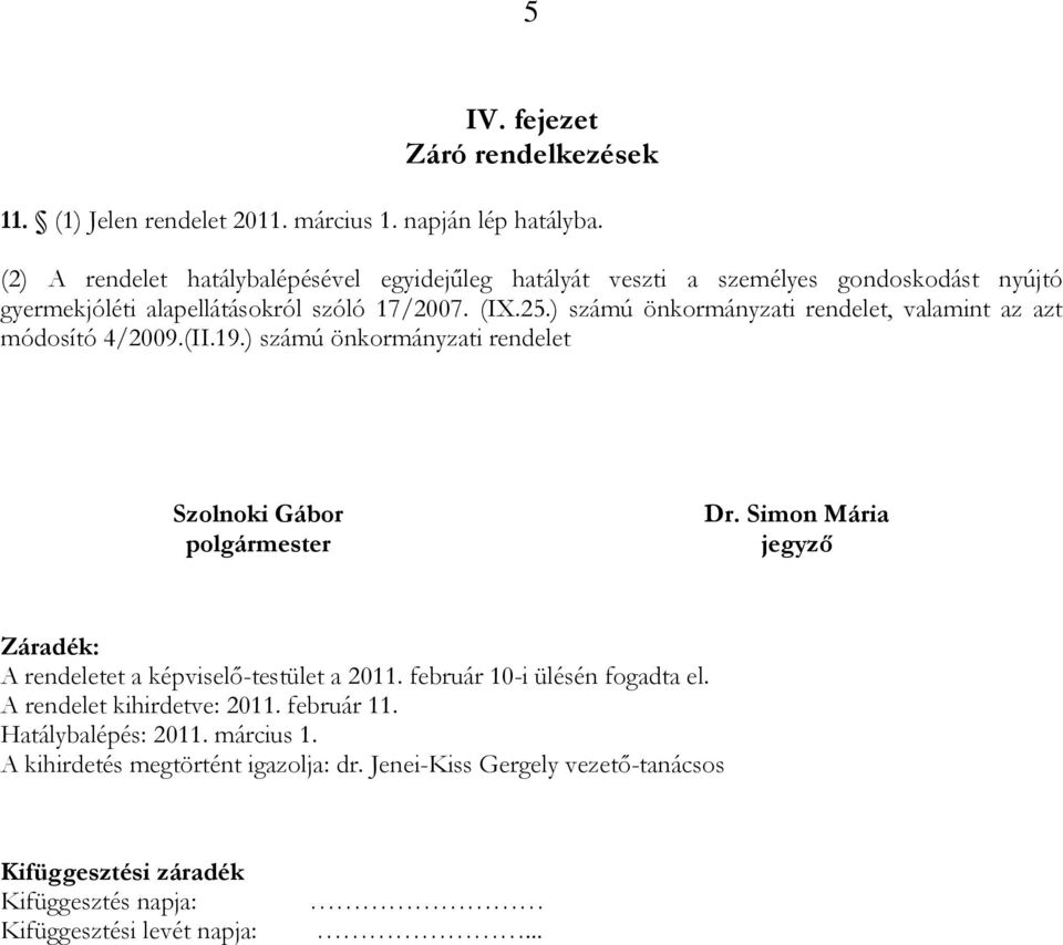 ) számú önkormányzati rendelet, valamint az azt módosító 4/2009.(II.19.) számú önkormányzati rendelet Szolnoki Gábor polgármester Dr.