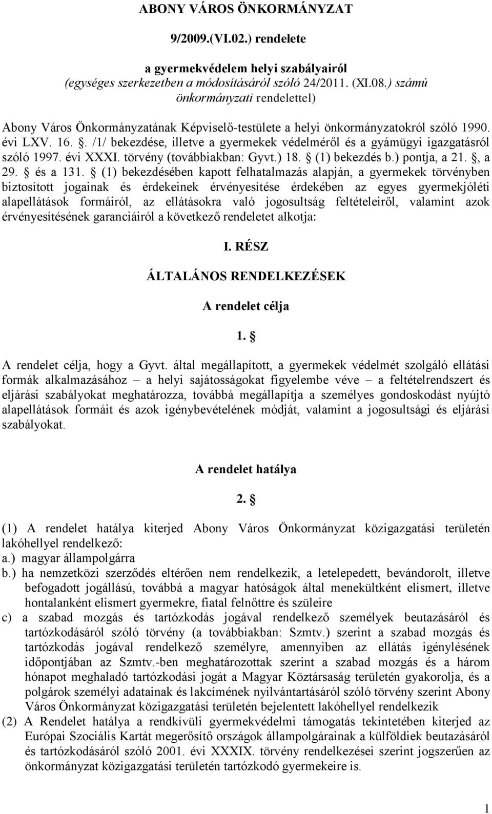 . /1/ bekezdése, illetve a gyermekek védelméről és a gyámügyi igazgatásról szóló 1997. évi XXXI. törvény (továbbiakban: Gyvt.) 18. (1) bekezdés b.) pontja, a 21., a 29. és a 131.