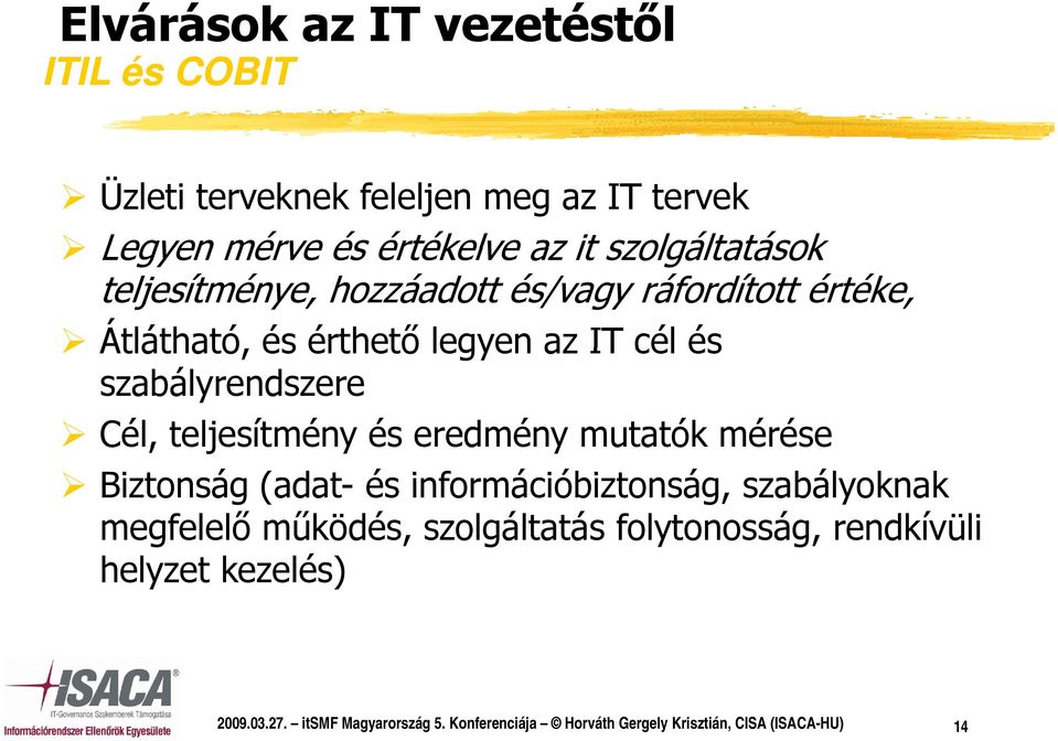 teljesítmény t és eredmény ed mutatók mérése ése Biztonság (adat- és információbiztonság, szabályoknak megfelelő működés,