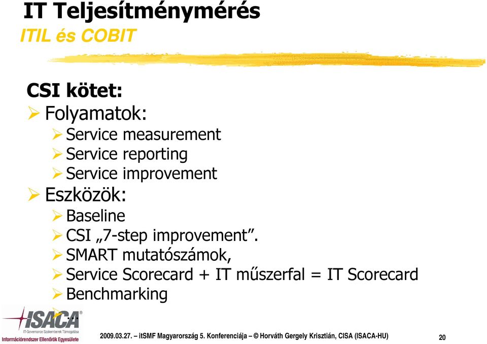 SMART mutatószámok, Service Scorecard + IT műszerfal = IT Scorecard