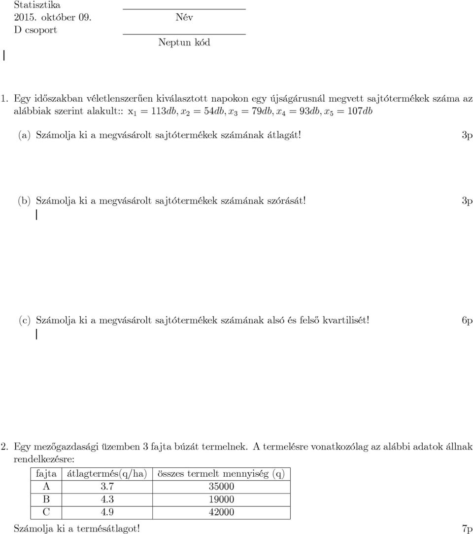 93db; x 5 = 107db (a) Számolja ki a megvásárolt sajtótermékek számának átlagát! (b) Számolja ki a megvásárolt sajtótermékek számának szórását!